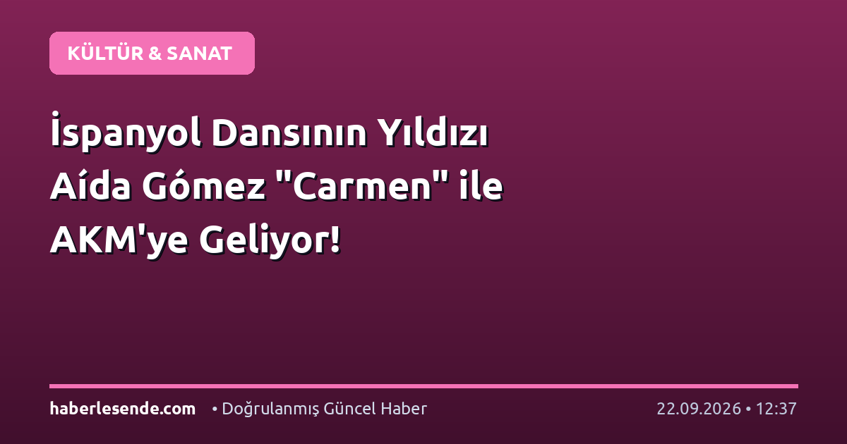 İspanyol Dansının Yıldızı Aída Gómez "Carmen" ile AKM'ye Geliyor!