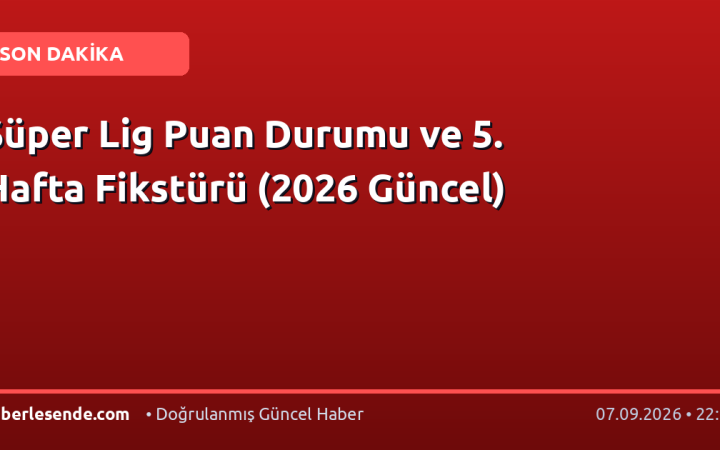 Süper Lig Puan Durumu ve 5. Hafta Fikstürü (2026 Güncel)