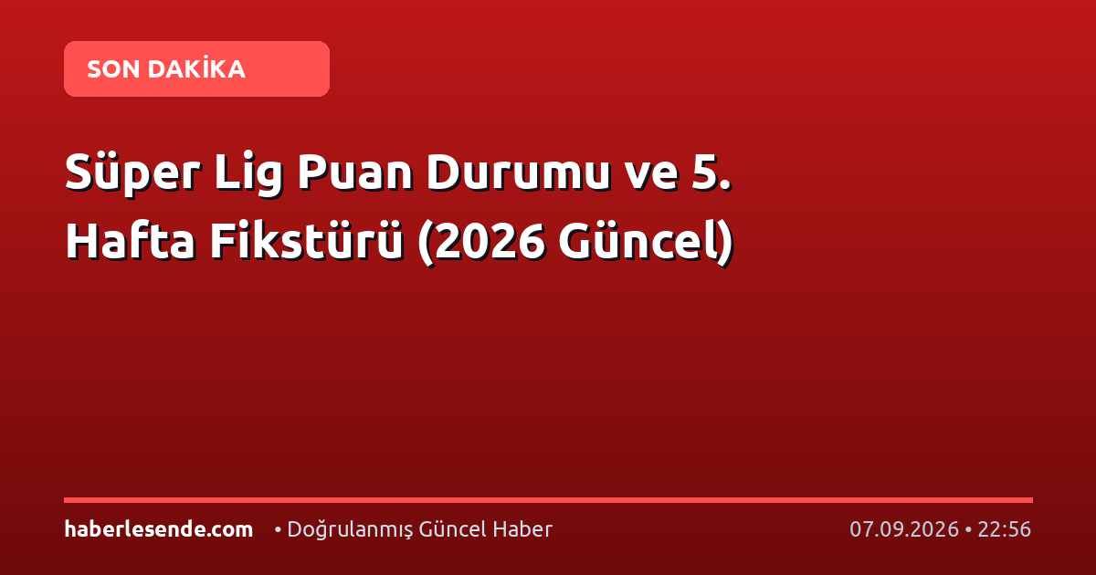Süper Lig Puan Durumu ve 5. Hafta Fikstürü (2026 Güncel)