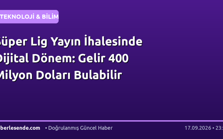 Süper Lig Yayın İhalesinde Dijital Dönem: Gelir 400 Milyon Doları Bulabilir