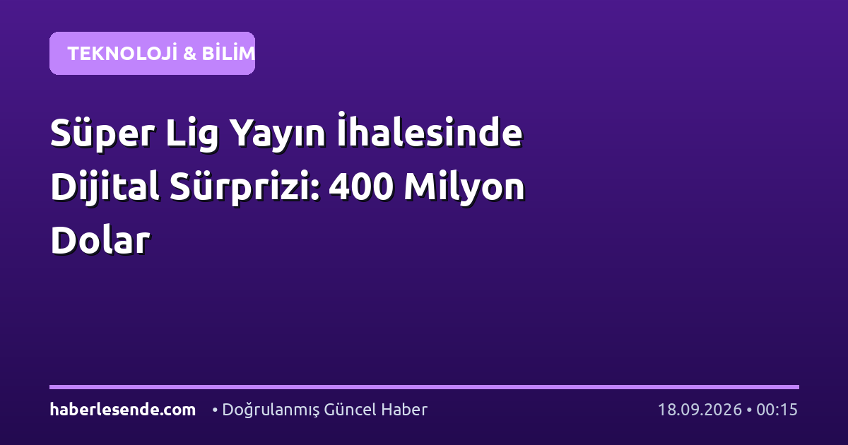 Süper Lig Yayın İhalesinde Dijital Sürprizi: 400 Milyon Dolar