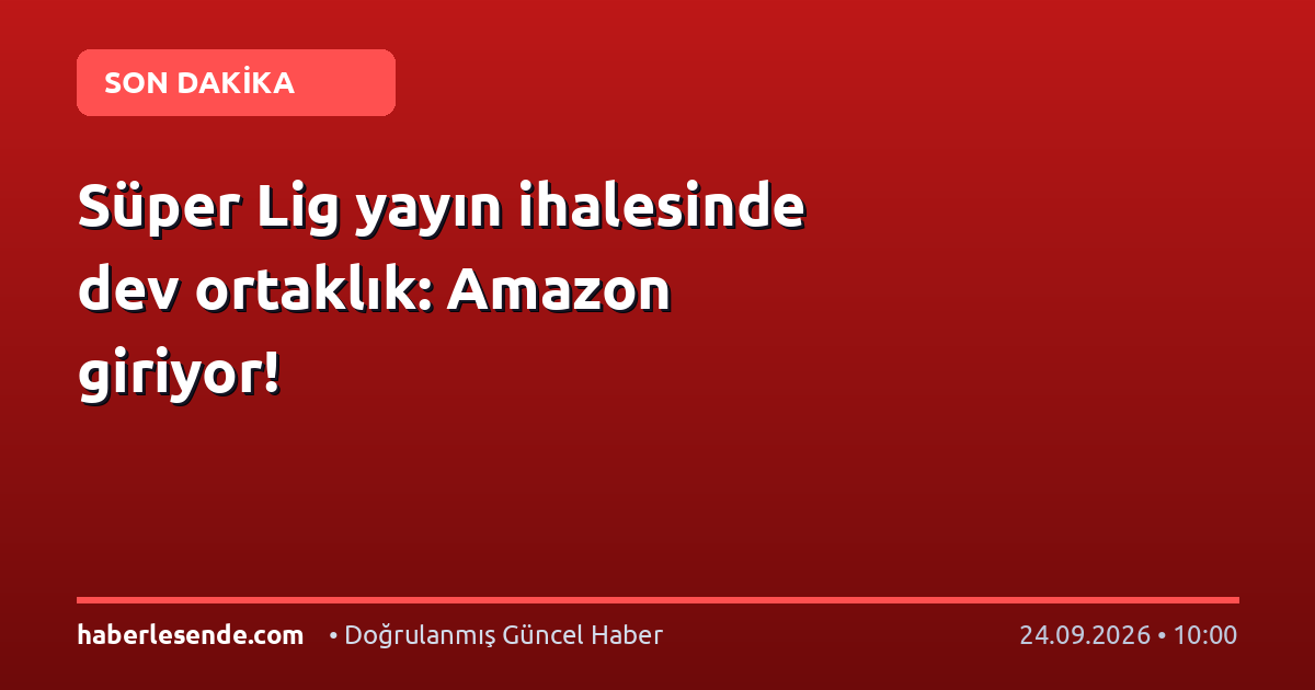 Süper Lig yayın ihalesinde dev ortaklık: Amazon giriyor!