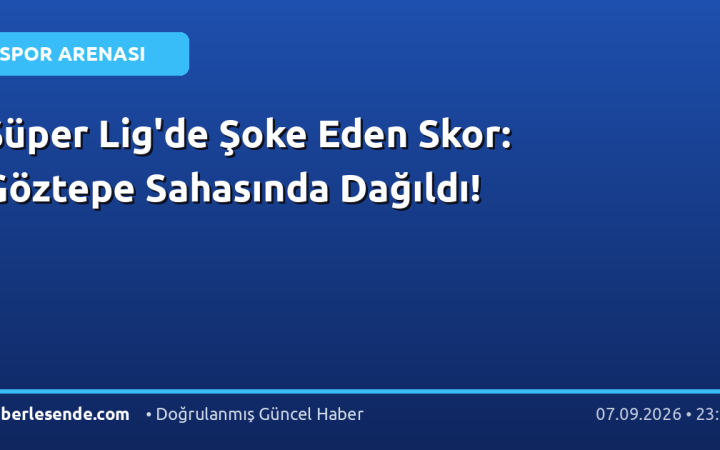 Süper Lig'de Şoke Eden Skor: Göztepe Sahasında Dağıldı!