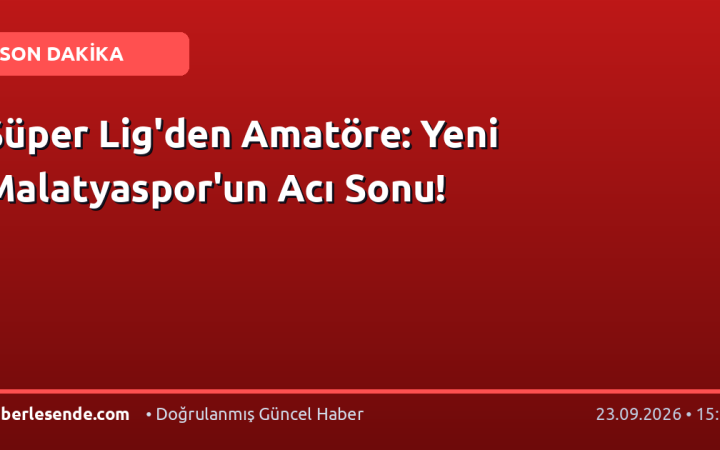Süper Lig'den Amatöre: Yeni Malatyaspor'un Acı Sonu!