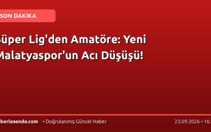 Süper Lig'den Amatöre: Yeni Malatyaspor'un Acı Düşüşü!