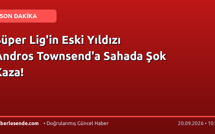 Süper Lig'in Eski Yıldızı Andros Townsend'a Sahada Şok Kaza!
