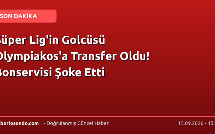 Süper Lig'in Golcüsü Olympiakos'a Transfer Oldu! Bonservisi Şoke Etti