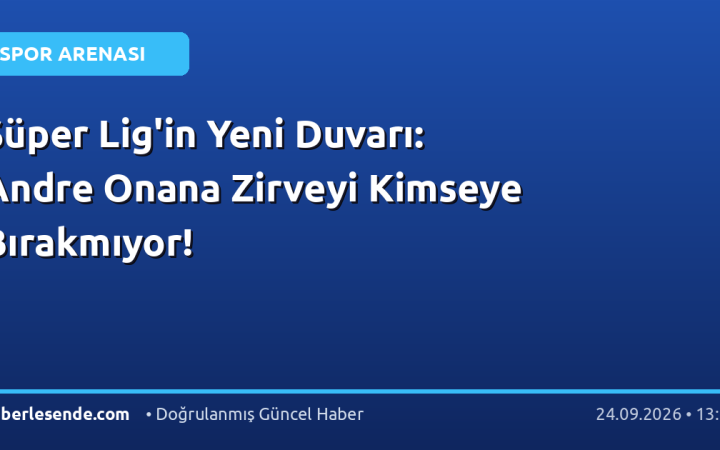 Süper Lig'in Yeni Duvarı: Andre Onana Zirveyi Kimseye Bırakmıyor!