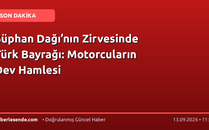 Süphan Dağı’nın Zirvesinde Türk Bayrağı: Motorcuların Dev Hamlesi