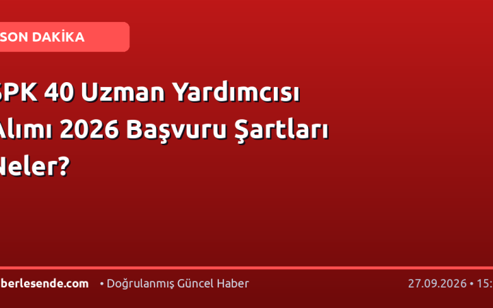 SPK 40 Uzman Yardımcısı Alımı 2026 Başvuru Şartları Neler?
