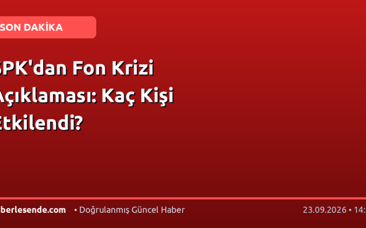 SPK'dan Fon Krizi Açıklaması: Kaç Kişi Etkilendi?