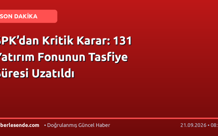 SPK’dan Kritik Karar: 131 Yatırım Fonunun Tasfiye Süresi Uzatıldı