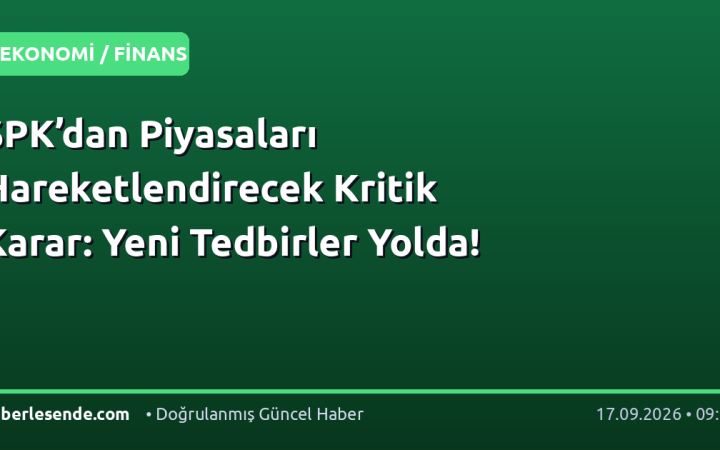 SPK’dan Piyasaları Hareketlendirecek Kritik Karar: Yeni Tedbirler Yolda!