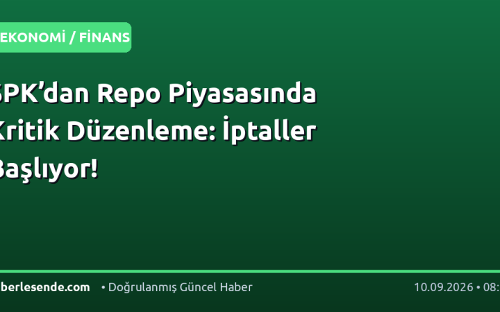 SPK’dan Repo Piyasasında Kritik Düzenleme: İptaller Başlıyor!
