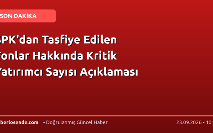 SPK'dan Tasfiye Edilen Fonlar Hakkında Kritik Yatırımcı Sayısı Açıklaması