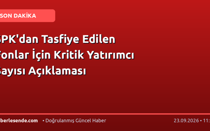 SPK'dan Tasfiye Edilen Fonlar İçin Kritik Yatırımcı Sayısı Açıklaması