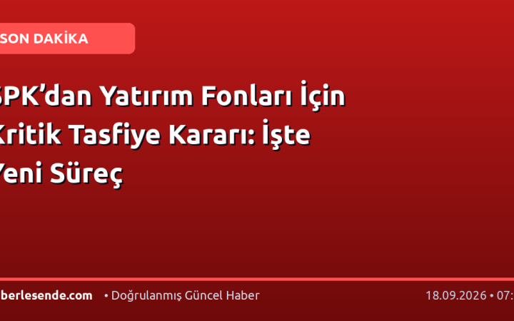 SPK’dan Yatırım Fonları İçin Kritik Tasfiye Kararı: İşte Yeni Süreç