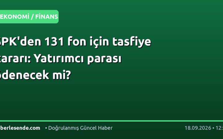 SPK'den 131 fon için tasfiye kararı: Yatırımcı parası ödenecek mi?