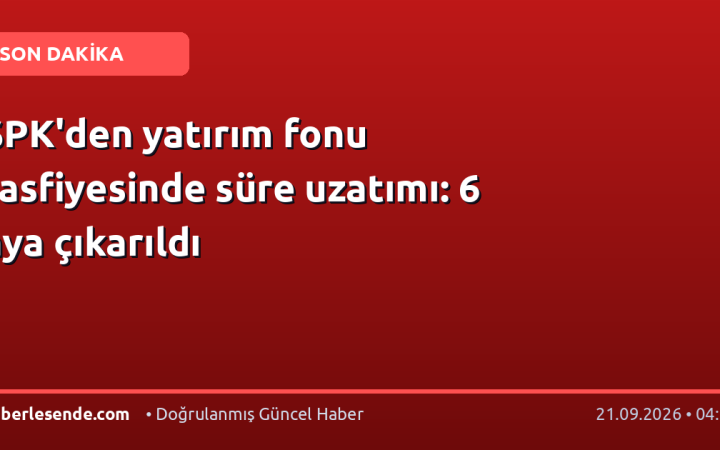 SPK'den yatırım fonu tasfiyesinde süre uzatımı: 6 aya çıkarıldı
