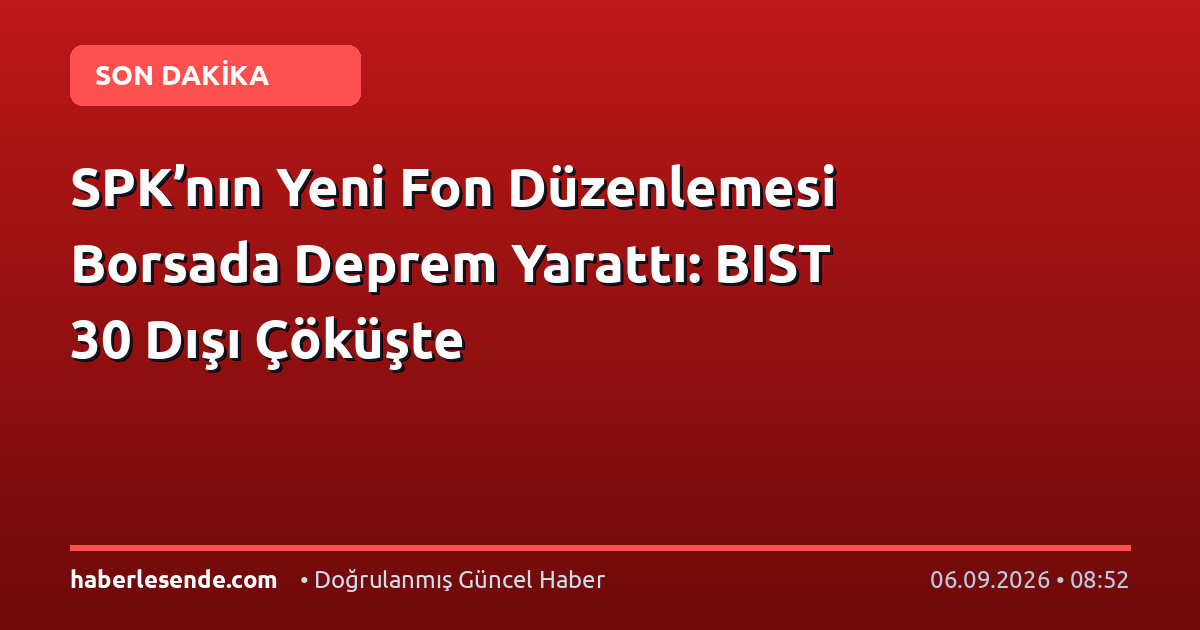 SPK’nın Yeni Fon Düzenlemesi Borsada Deprem Yarattı: BIST 30 Dışı Çöküşte