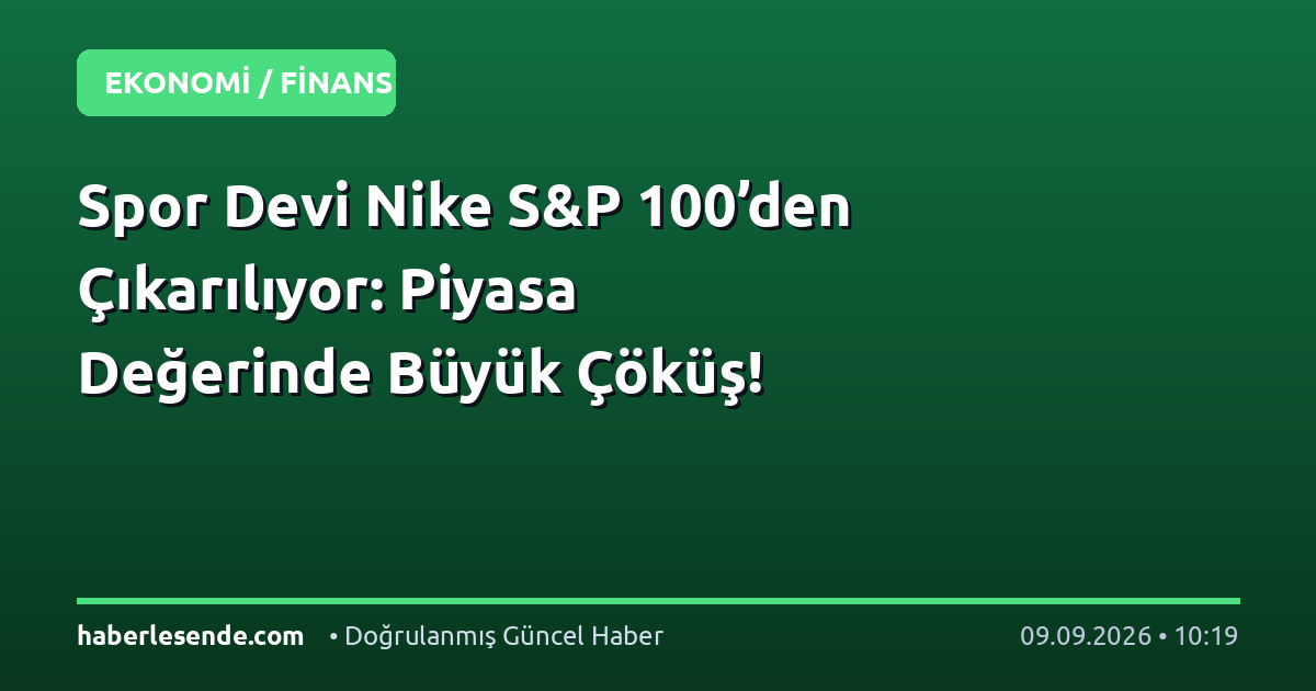 Spor Devi Nike S&P 100’den Çıkarılıyor: Piyasa Değerinde Büyük Çöküş!