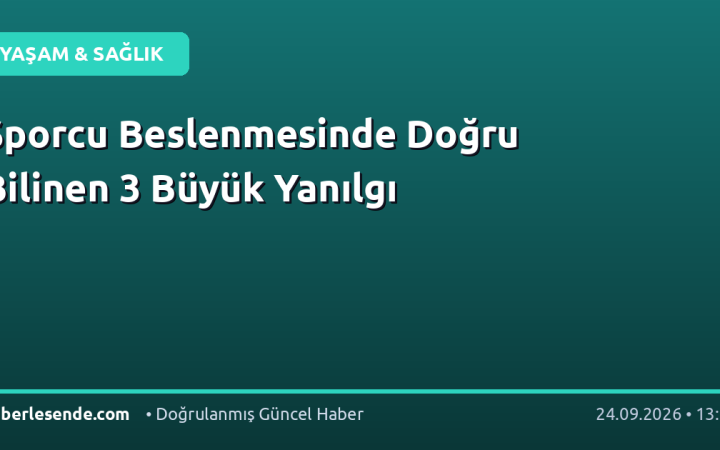 Sporcu Beslenmesinde Doğru Bilinen 3 Büyük Yanılgı