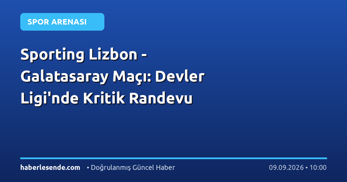 Sporting Lizbon - Galatasaray Maçı: Devler Ligi'nde Kritik Randevu