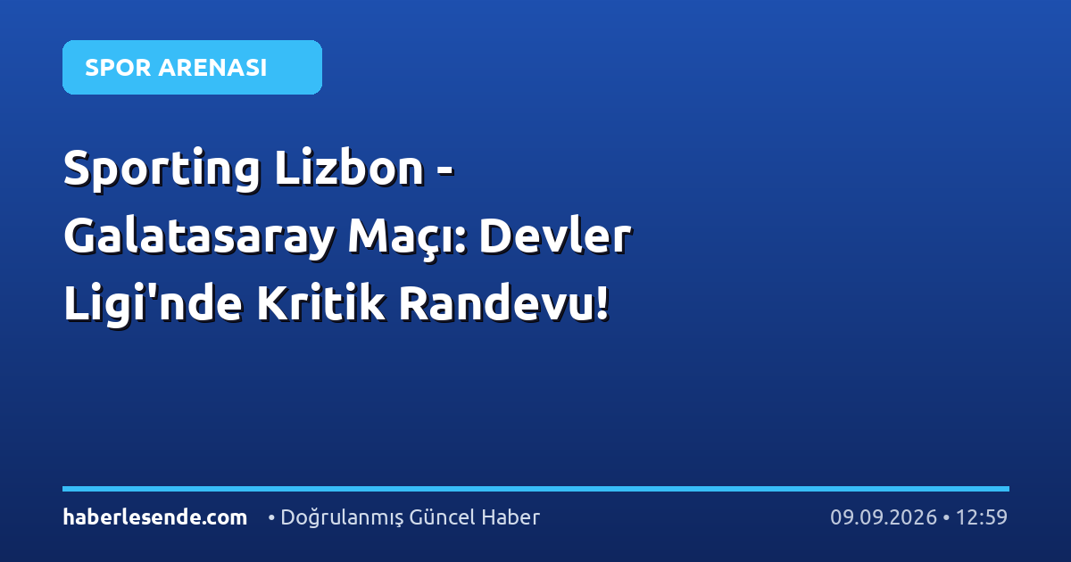 Sporting Lizbon - Galatasaray Maçı: Devler Ligi'nde Kritik Randevu!
