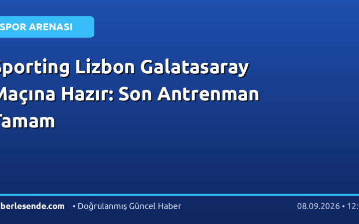 Sporting Lizbon Galatasaray Maçına Hazır: Son Antrenman Tamam