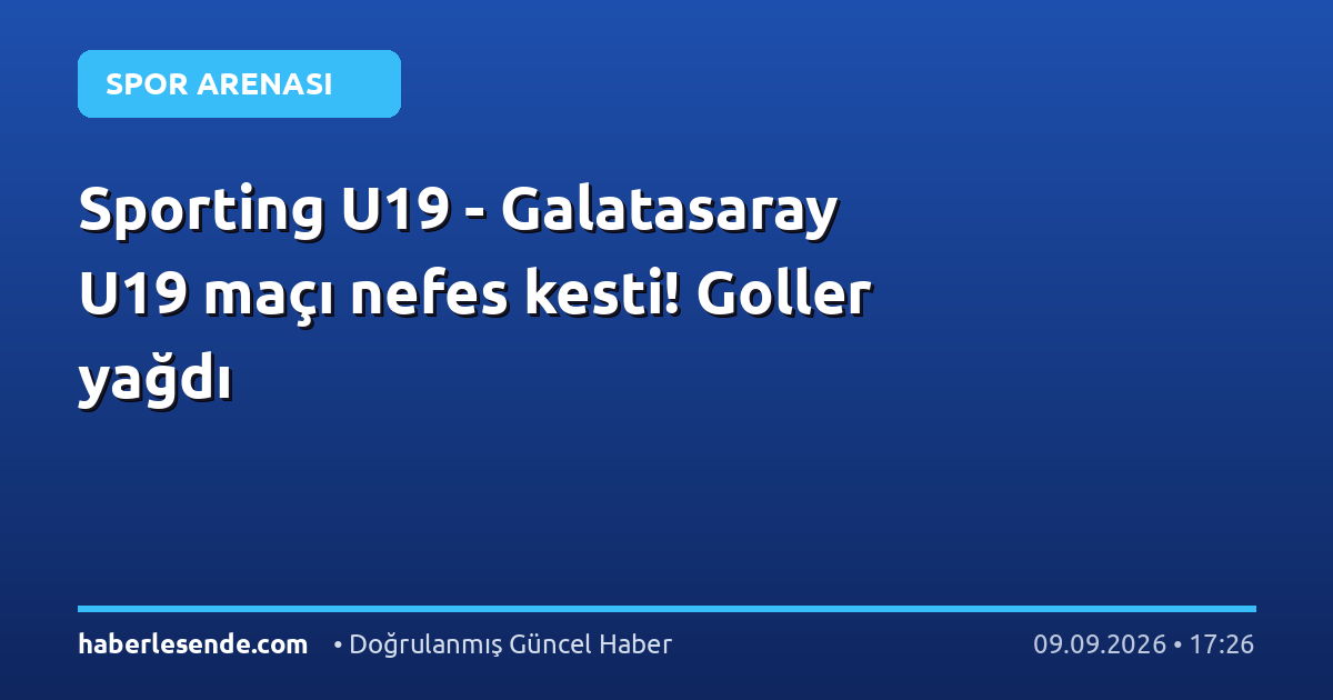 Sporting U19 - Galatasaray U19 maçı nefes kesti! Goller yağdı