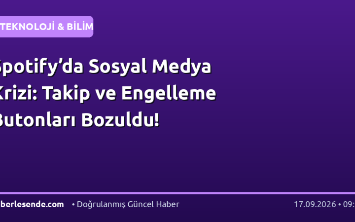Spotify’da Sosyal Medya Krizi: Takip ve Engelleme Butonları Bozuldu!