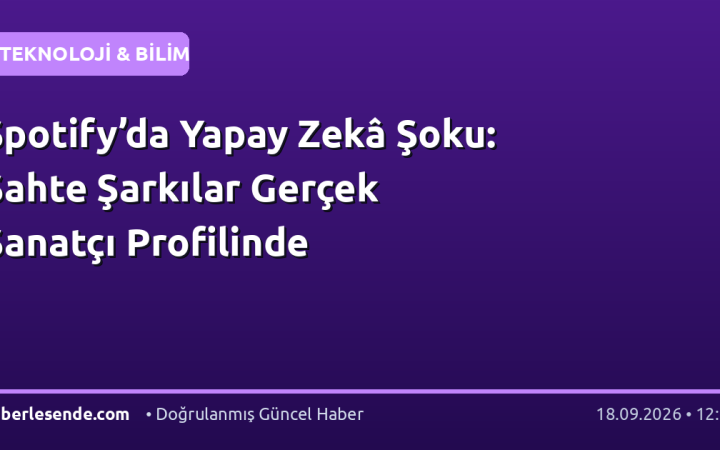 Spotify’da Yapay Zekâ Şoku: Sahte Şarkılar Gerçek Sanatçı Profilinde