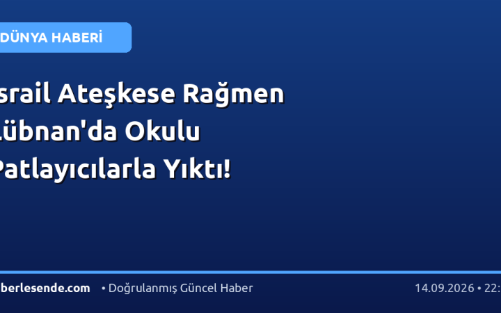 İsrail Ateşkese Rağmen Lübnan'da Okulu Patlayıcılarla Yıktı!