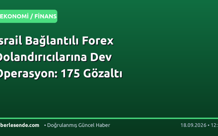 İsrail Bağlantılı Forex Dolandırıcılarına Dev Operasyon: 175 Gözaltı