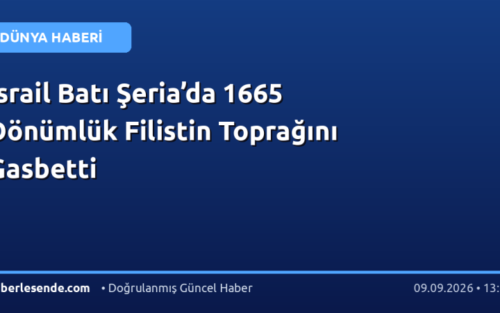 İsrail Batı Şeria’da 1665 Dönümlük Filistin Toprağını Gasbetti