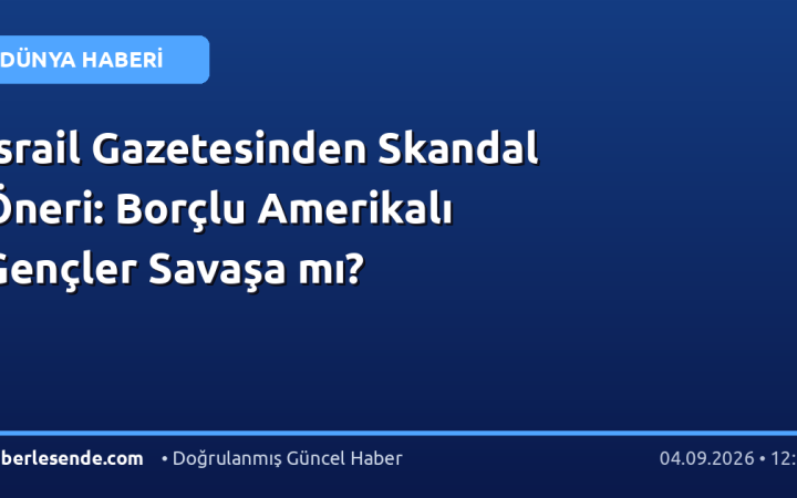İsrail Gazetesinden Skandal Öneri: Borçlu Amerikalı Gençler Savaşa mı?
