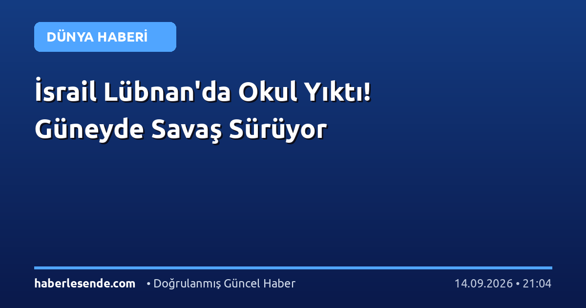 İsrail Lübnan'da Okul Yıktı! Güneyde Savaş Sürüyor