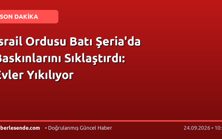 İsrail Ordusu Batı Şeria'da Baskınlarını Sıklaştırdı: Evler Yıkılıyor