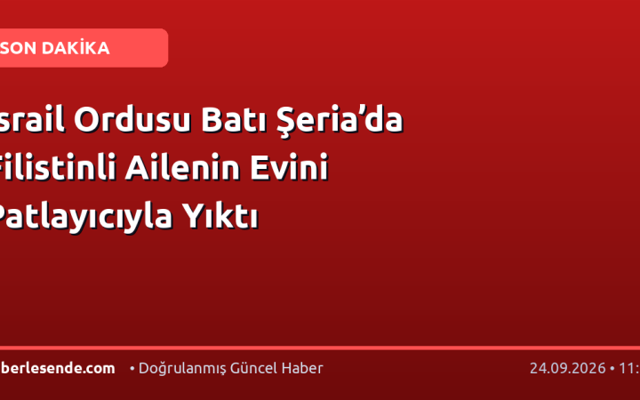 İsrail Ordusu Batı Şeria’da Filistinli Ailenin Evini Patlayıcıyla Yıktı