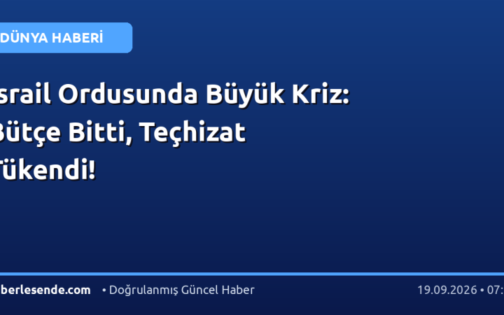 İsrail Ordusunda Büyük Kriz: Bütçe Bitti, Teçhizat Tükendi!