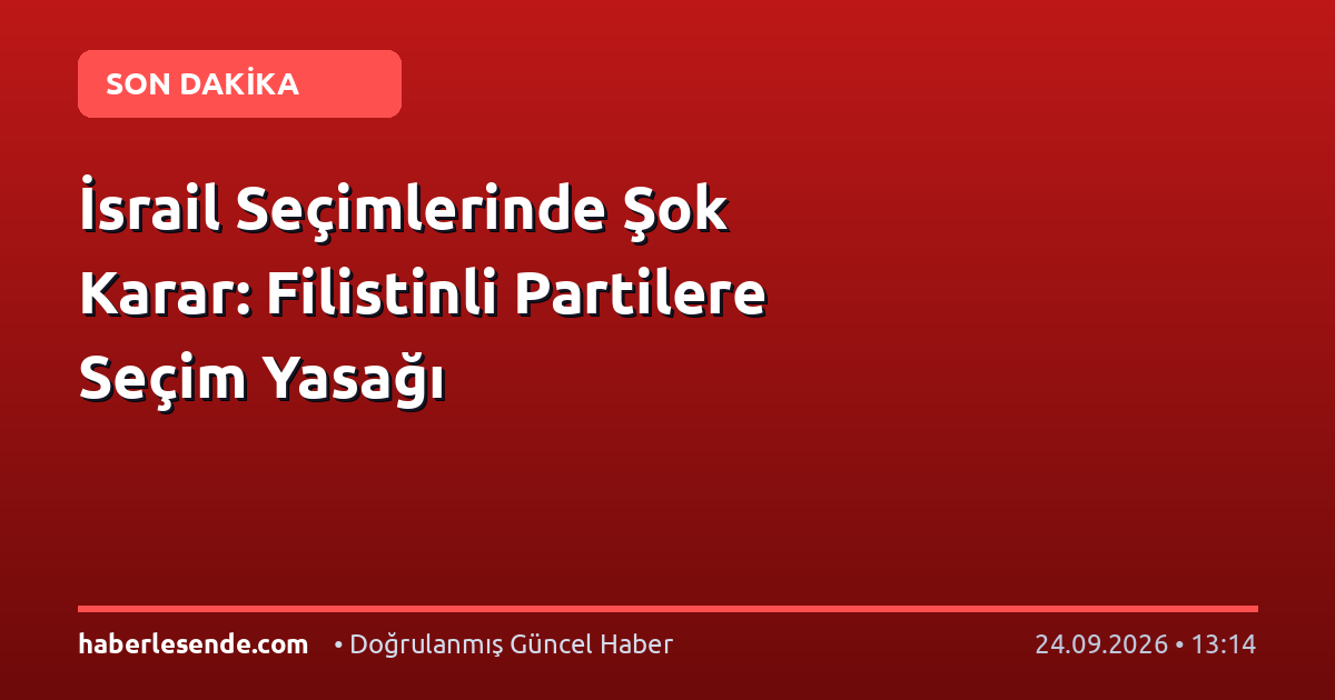 İsrail Seçimlerinde Şok Karar: Filistinli Partilere Seçim Yasağı