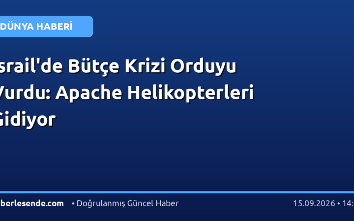 İsrail'de Bütçe Krizi Orduyu Vurdu: Apache Helikopterleri Gidiyor