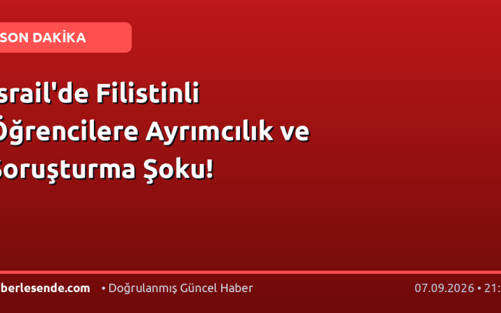 İsrail'de Filistinli Öğrencilere Ayrımcılık ve Soruşturma Şoku!