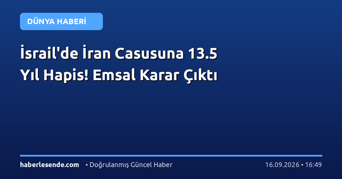 İsrail'de İran Casusuna 13.5 Yıl Hapis! Emsal Karar Çıktı