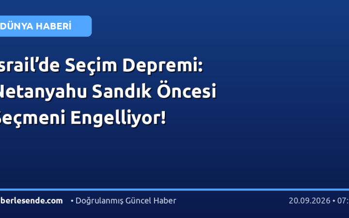 İsrail’de Seçim Depremi: Netanyahu Sandık Öncesi Seçmeni Engelliyor!