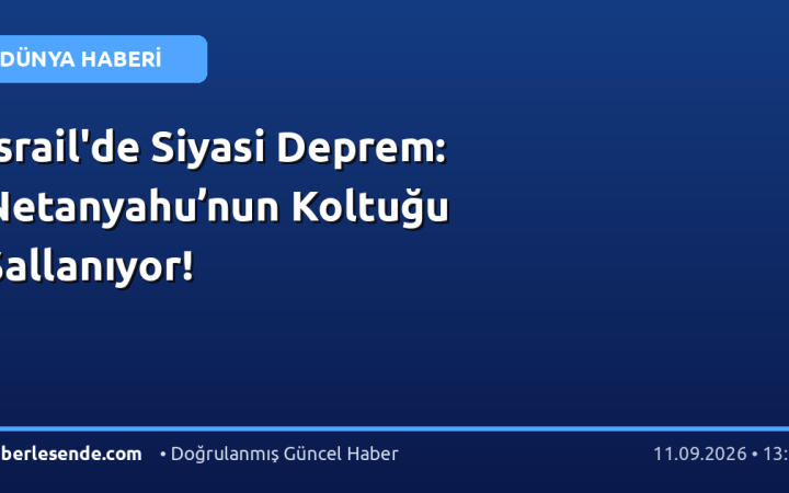 İsrail'de Siyasi Deprem: Netanyahu’nun Koltuğu Sallanıyor!
