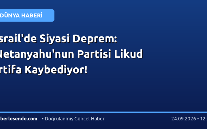 İsrail'de Siyasi Deprem: Netanyahu'nun Partisi Likud İrtifa Kaybediyor!