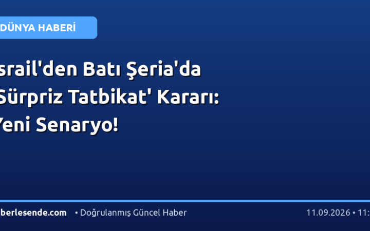 İsrail'den Batı Şeria'da 'Sürpriz Tatbikat' Kararı: Yeni Senaryo!