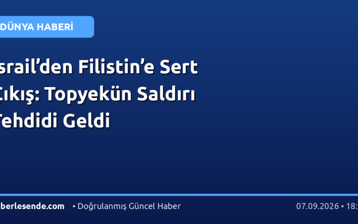 İsrail’den Filistin’e Sert Çıkış: Topyekün Saldırı Tehdidi Geldi