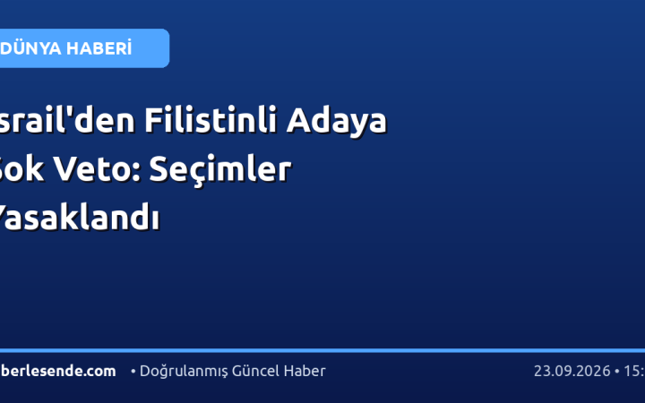 İsrail'den Filistinli Adaya Şok Veto: Seçimler Yasaklandı